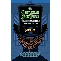 The Gentleman Jack Effect: Lessons in Breaking Rules and Living Out Loud The Gentleman Jack Effect: Lessons in Breaking Rules and Living Out Loud Paperback Kindle