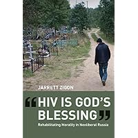 HIV is God's Blessing: Rehabilitating Morality in Neoliberal Russia HIV is God's Blessing: Rehabilitating Morality in Neoliberal Russia Paperback Kindle Hardcover