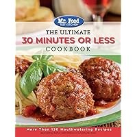 Mr. Food Test Kitchen - The Ultimate 30 Minutes or Less Cookbook: More Than 130 Mouthwatering Recipes (3) (The Ultimate Cookbook Series) Mr. Food Test Kitchen - The Ultimate 30 Minutes or Less Cookbook: More Than 130 Mouthwatering Recipes (3) (The Ultimate Cookbook Series) Paperback