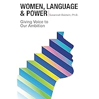 Women, Language, & Power: Giving Voice to Our Ambition Women, Language, & Power: Giving Voice to Our Ambition Paperback Kindle
