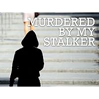 Murdered By My Stalker