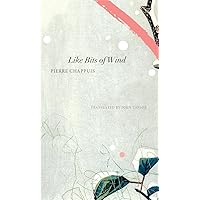 Like Bits of Wind: Selected Poetry and Poetic Prose, 1974-2014 (The Swiss List)