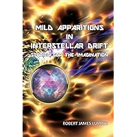 Mild Apparitions In Interstellar Drift: Stories For The Imagination