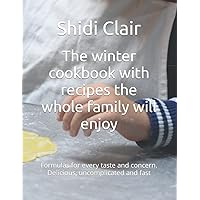 The winter cookbook with recipes the whole family will enjoy: Formulas for every taste and concern. Delicious, uncomplicated and fast