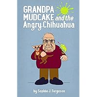 Grandpa Mudcake and the Angry Chihuahua: Funny Picture Books for 3-7 Year Olds (The Grandpa Mudcake Series)