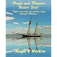 Profit and Plunder Under Sail: Types and uses of sailing ships through History Profit and Plunder Under Sail: Types and uses of sailing ships through History Paperback Kindle