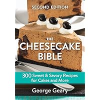 The Cheesecake Bible: 300 Sweet and Savory Recipes for Cakes and More The Cheesecake Bible: 300 Sweet and Savory Recipes for Cakes and More Paperback