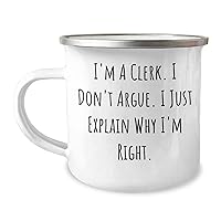 Funny Clerk Gifts: Camping Mug with 'I'm A Clerk. I Don't Argue. I Just Explain Why I'm Right.' Quote for Mother's Day Unique Gifts for Clericals