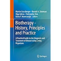 Biotherapy - History, Principles and Practice: A Practical Guide to the Diagnosis and Treatment of Disease using Living Organisms Biotherapy - History, Principles and Practice: A Practical Guide to the Diagnosis and Treatment of Disease using Living Organisms Kindle Hardcover Paperback