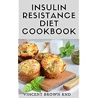 INSULIN RESISTANCE DIET COOKBOOK: The Complete Guide To Reverse Insulin Resistance, Prevent Pre-Diabetes And Lose Weight INSULIN RESISTANCE DIET COOKBOOK: The Complete Guide To Reverse Insulin Resistance, Prevent Pre-Diabetes And Lose Weight Kindle Paperback