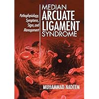 Median Arcuate Ligament Syndrome: Pathophysiology, Symptoms, Signs, and Management Median Arcuate Ligament Syndrome: Pathophysiology, Symptoms, Signs, and Management Paperback Kindle
