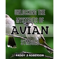 Unlocking the Mysteries of Avian Symbols: Crack the Code of Bird Symbols: A Comprehensive Guide to Their Hidden Meanings and Symbolism.