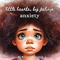 Little Hearts, Big Feelings: Anxiety Little Hearts, Big Feelings: Anxiety Paperback Kindle