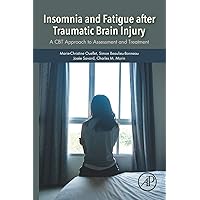 Insomnia and Fatigue after Traumatic Brain Injury: A CBT Approach to Assessment and Treatment Insomnia and Fatigue after Traumatic Brain Injury: A CBT Approach to Assessment and Treatment Paperback Kindle