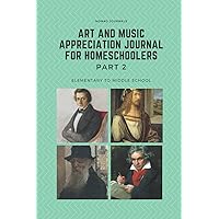 Art and Music Appreciation Journal for Homeschoolers Part 2: Elementary to Middle School