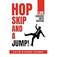 Hop, Skip and a Jump!: Life: Proceed With Caution Hop, Skip and a Jump!: Life: Proceed With Caution Paperback Kindle Hardcover