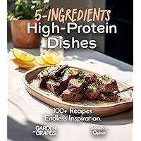 5-Ingredient High-Protein Dishes: 100+ Recipes, Endless Inspiration, Picture Included (5-Ingredients Cookbook) 5-Ingredient High-Protein Dishes: 100+ Recipes, Endless Inspiration, Picture Included (5-Ingredients Cookbook) Paperback