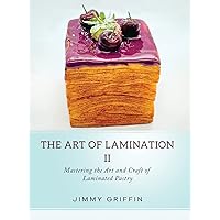 The Art of Lamination II: Mastering the Art and Craft of Laminated Pastry