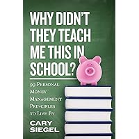 Why Didn't They Teach Me This in School?: 99 Personal Money Management Principles to Live By Why Didn't They Teach Me This in School?: 99 Personal Money Management Principles to Live By Paperback Audible Audiobook Kindle