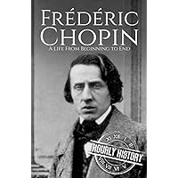 Frédéric Chopin: A Life from Beginning to End (Composer Biographies)