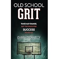 Old School Grit: Times May Change, But the Rules for Success Never Do (Sports for the Soul)
