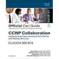 CCNP Collaboration Call Control and Mobility CLACCM 300-815 Official Cert Guide (Certification Guide) CCNP Collaboration Call Control and Mobility CLACCM 300-815 Official Cert Guide (Certification Guide) Hardcover Kindle