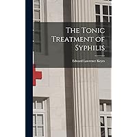The Tonic Treatment of Syphilis The Tonic Treatment of Syphilis Hardcover Paperback