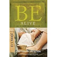 Be Alive (John 1-12): Get to Know the Living Savior (The BE Series Commentary) Be Alive (John 1-12): Get to Know the Living Savior (The BE Series Commentary) Paperback Kindle