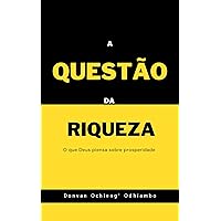 A Questão da Riqueza: O que Deus piensa sobre prosperidade (Portuguese Edition)