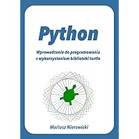 Python: Wprowadzenie do programowania z wykorzystaniem biblioteki turtle (Polish Edition)