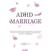 ADHD in Marriage: Real and Proven Ways to Keep Your Marriage Thriving Despite the Chaos, Overcome Denial, and Insulate Your Relationship from Stress - Includes Q&A ADHD in Marriage: Real and Proven Ways to Keep Your Marriage Thriving Despite the Chaos, Overcome Denial, and Insulate Your Relationship from Stress - Includes Q&A Paperback Hardcover