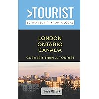Greater Than a Tourist- London Ontario Canada: 50 Travel Tips from a Local (Greater Than a Tourist Canada)