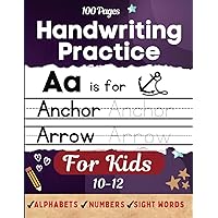Handwriting Practice for Kids 10-12: Improve your Printing Penmanship Writing Skills and Practice Alphabets and Number Tracing, Sight Words Handwriting Workbook for Kindergarten