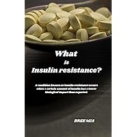 What is Insulin resistance?: A condition known as insulin resistance occurs when a certain amount of insulin has a lower biological impact than expected. What is Insulin resistance?: A condition known as insulin resistance occurs when a certain amount of insulin has a lower biological impact than expected. Kindle Hardcover Paperback