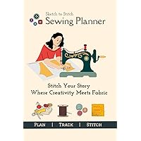 Sketch to Stitch Sewing Planner: Sew Your Story Where Creativity Meets Fabric | A comprehensive project organizer