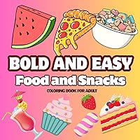 Bold and Easy:Coloring Book for Adult: Food and Snacks Coloring Book,40 Simple Designs ,Easy to Color