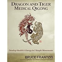 Dragon and Tiger Medical Qigong, Volume 1: Develop Health and Energy in 7 Simple Movements Dragon and Tiger Medical Qigong, Volume 1: Develop Health and Energy in 7 Simple Movements Paperback