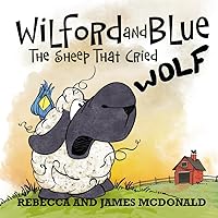 Wilford and Blue, The Sheep That Cried Wolf: A Farmyard Fable About Telling the Truth (Wilford and Blue, Life on the Farm) Wilford and Blue, The Sheep That Cried Wolf: A Farmyard Fable About Telling the Truth (Wilford and Blue, Life on the Farm) Paperback