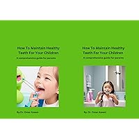 How to maintain healthy teeth for your children: A comprehensive guide for parents How to maintain healthy teeth for your children: A comprehensive guide for parents Kindle Paperback