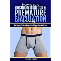 How To Cure Erectile Dysfunction and Premature Ejaculation Naturally: Let Thy Food Be Thy Medicine How To Cure Erectile Dysfunction and Premature Ejaculation Naturally: Let Thy Food Be Thy Medicine Kindle Paperback