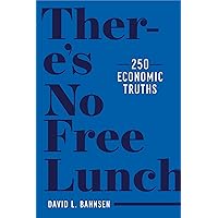 There's No Free Lunch: 250 Economic Truths There's No Free Lunch: 250 Economic Truths Hardcover Kindle Audible Audiobook Paperback
