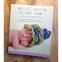 Welcoming Home Baby the Handcrafted Way: 20 Quick & Creative Knitted Hats, Wraps & Cozy Cocoons for Your Newborn Welcoming Home Baby the Handcrafted Way: 20 Quick & Creative Knitted Hats, Wraps & Cozy Cocoons for Your Newborn Paperback