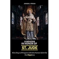 A Novena In Honor Of St. Jude: Nine Days of Prayers with the Patron Saint for the Hopeless (Catholic Novena Prayer Book 2024) A Novena In Honor Of St. Jude: Nine Days of Prayers with the Patron Saint for the Hopeless (Catholic Novena Prayer Book 2024) Paperback Kindle