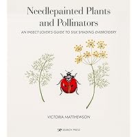 Needlepainted Plants and Pollinators: An insect lover’s guide to silk shading embroidery Needlepainted Plants and Pollinators: An insect lover’s guide to silk shading embroidery Hardcover Kindle