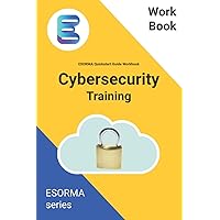 Cyber Security: ESORMA Quickstart Guide Workbook: Enterprise Security Operations Risk Management Architecture for Cyber Security Practitioners (Cybersecurity Quick Start Guide and templates) Cyber Security: ESORMA Quickstart Guide Workbook: Enterprise Security Operations Risk Management Architecture for Cyber Security Practitioners (Cybersecurity Quick Start Guide and templates) Paperback