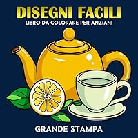 Disegni Facili Grande stampa Libro da Colorare per Anziani: Disegni ampi e semplici per adulti e anziani per alleviare lo stress | Pagine da colorare ... | Formato, 8.5x8.5 pollici (Italian Edition) Disegni Facili Grande stampa Libro da Colorare per Anziani: Disegni ampi e semplici per adulti e anziani per alleviare lo stress | Pagine da colorare ... | Formato, 8.5x8.5 pollici (Italian Edition) Paperback