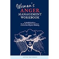 Women's Anger Management Workbook: A Mindful Guide to De-Escalate Explosive Emotions & Overcome Negative Thinking