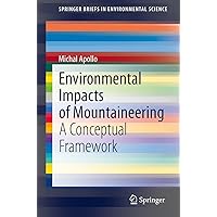 Environmental Impacts of Mountaineering: A Conceptual Framework (SpringerBriefs in Environmental Science) Environmental Impacts of Mountaineering: A Conceptual Framework (SpringerBriefs in Environmental Science) Kindle Paperback
