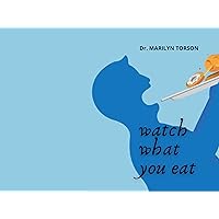 Watch What You Eat: Healthy Food is Health Living Eat Healthy Watch What You Eat: Healthy Food is Health Living Eat Healthy Kindle Paperback