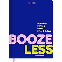 Booze Less: Rethinking Drinking for the Sober and Curious―A Guided Journal